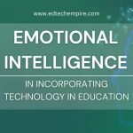 Emotional Intelligence in Incorporating Technology in Education Blog Image