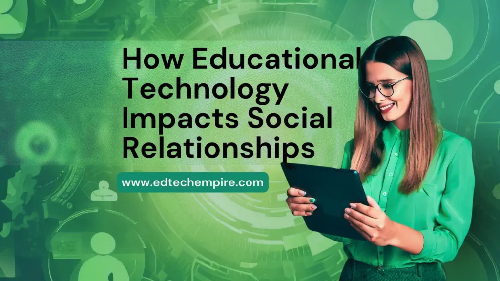 How Educational Technology Impacts Social Relationships Blog Image