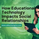How Educational Technology Impacts Social Relationships Blog Image