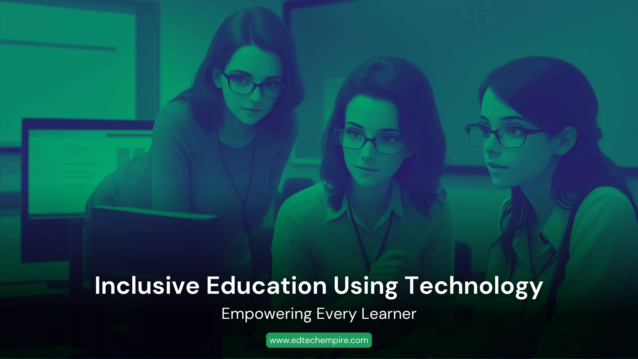 Inclusive Education Using Technology: Empowering Every Learner